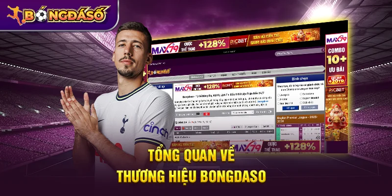 Bongdaso - Tỷ Số Bóng Đá, KQBD, Lịch Thi Đấu & Dữ Liệu Trận Đấu 24/7 17 Tổng quan về thương hiệu Bongdaso